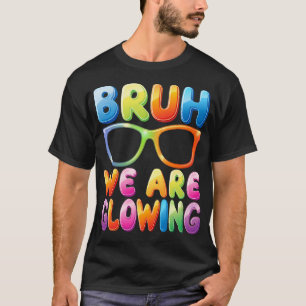 Camiseta Bruh Estamos Brillando En Mi Era Brillante Hola