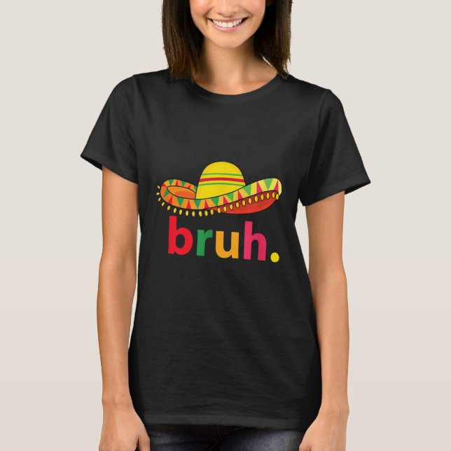 Camiseta Bruh Funny Cinco De Mayo Fiesta Mexicana (Anverso)