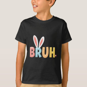 Camiseta Bruh Funny Meme Easter Day Bunny Eggs Bro Teens Bo