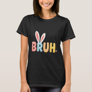 Camiseta Bruh Funny Meme Easter Day Bunny Eggs Bro Teens Bo