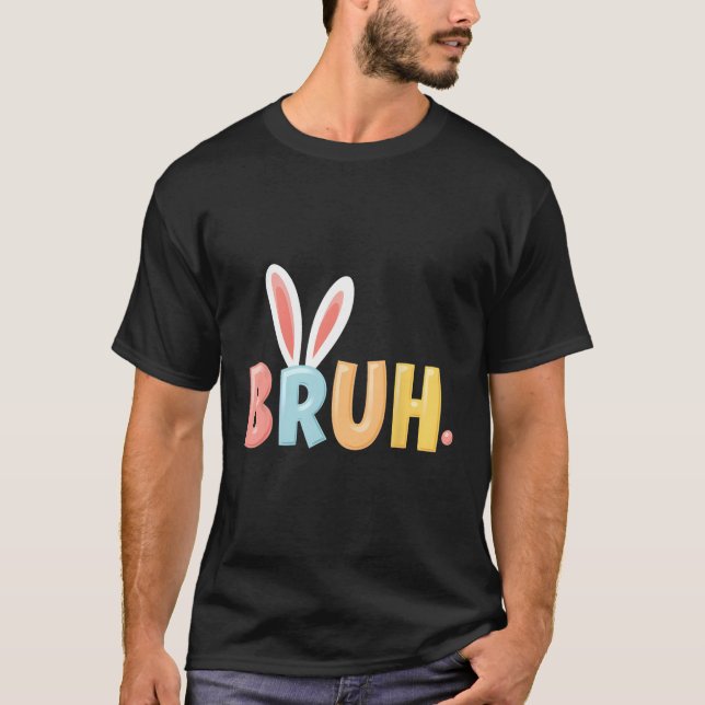 Camiseta Bruh Funny Meme Easter Day Bunny Eggs Bro Teens Bo (Anverso)
