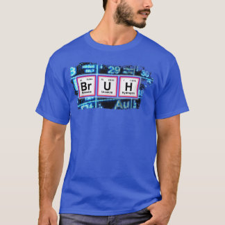 Camiseta BRUH Gracioso Humor Químico Pun Funn De Mesa Perió