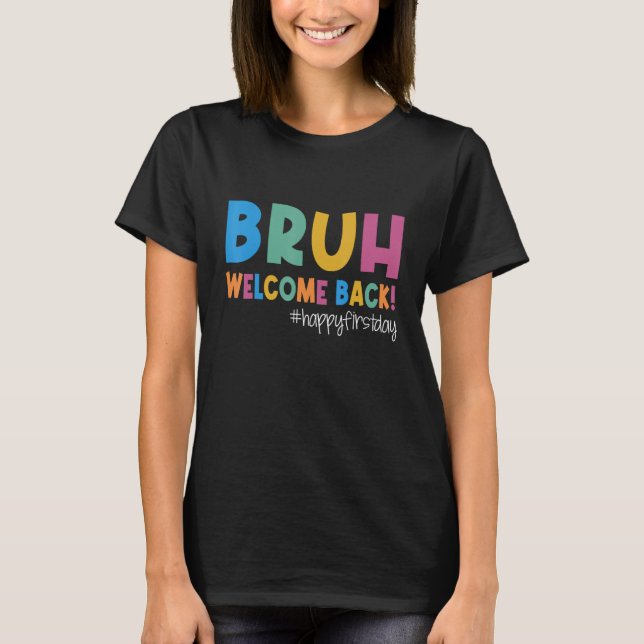 Camiseta Bruh Happy First Day Of School Welcome Back To Sch (Anverso)