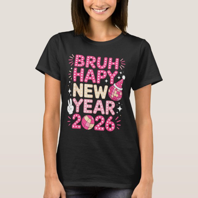 Camiseta Bruh Happy New Year 2026 Party Vibes For Fun-lovin (Anverso)