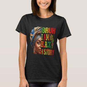 Camiseta Bruh I Am Black History Chica Black Women Celebrat
