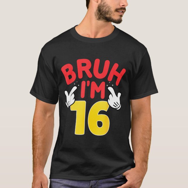 Camiseta Bruh I'm 16 Year Old Boys Girls It's My 16th Birth (Anverso)