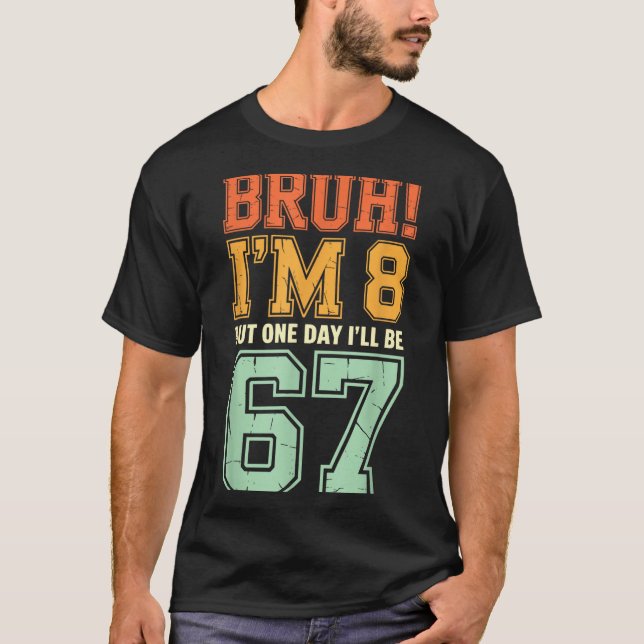 Camiseta Bruh I'm 8 But One-day I'll Be 67 Retro 8th Birthd (Anverso)