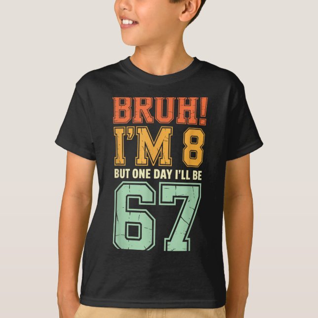Camiseta Bruh I'm 8 But One-day I'll Be 67 Retro 8th Birthd (Anverso)
