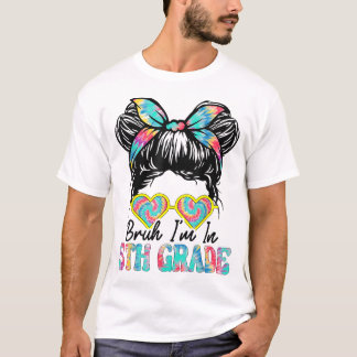 Camiseta Bruh Im En Quinto Grado Messy Bun Primer Día De