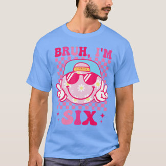 Camiseta Bruh Im Si 6 cumpleaños Groovy Girls 6 años