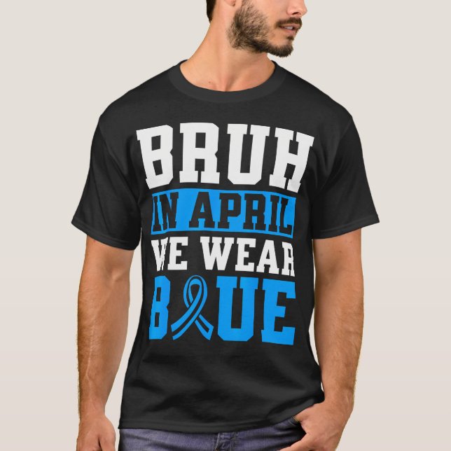Camiseta Bruh In April We Wear Blue Autism Awareness Men (Anverso)