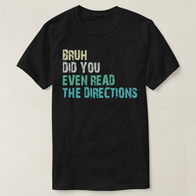 Camiseta bruh, incluso leíste las direcciones 1 (Diseño del anverso)