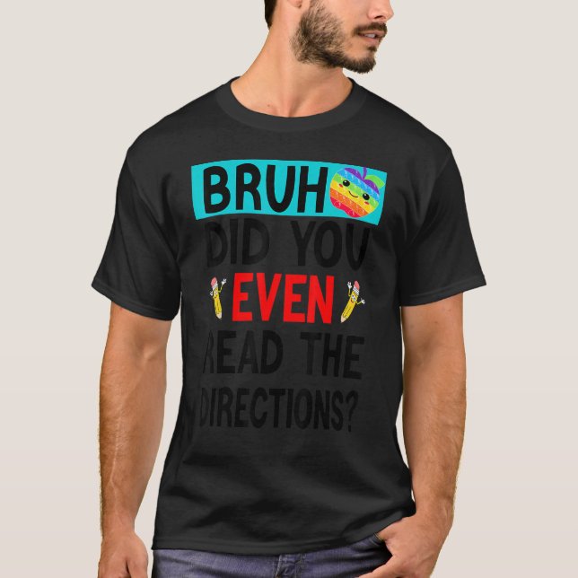 Camiseta Bruh. Incluso Leíste Las Instrucciones Que Dice El (Anverso)