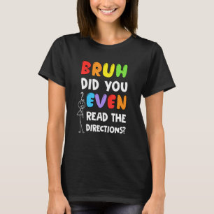 Camiseta Bruh Incluso Leyó La Prueba De Direcciones Del Pro