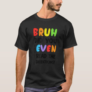 Camiseta Bruh Incluso Leyó La Prueba De Direcciones Del Pro