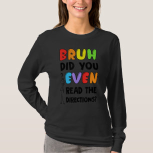 Camiseta Bruh Incluso Leyó La Prueba De Direcciones Del Pro