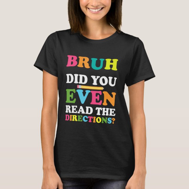 Camiseta Bruh Incluso Leyó Las Direcciones Del Profesor Say (Anverso)