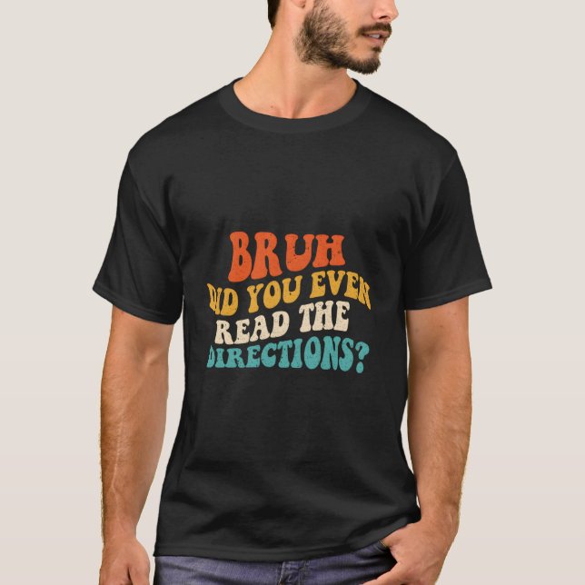 Camiseta Bruh Incluso Leyó Las Direcciones - Divertido Teac (Anverso)