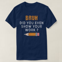Bruh ¿Incluso Mostraste Tu Trabajo? Matemáticas Di