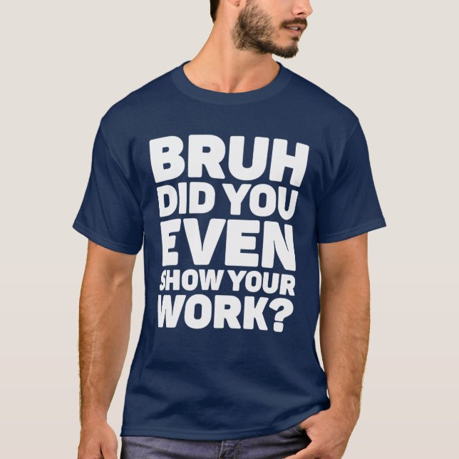 Camiseta Bruh Incluso Mostró Su Enseñanza De Matemáticas De (Anverso)