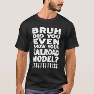 Camiseta Bruh Incluso Mostró Su Modelo Ferroviario Presente