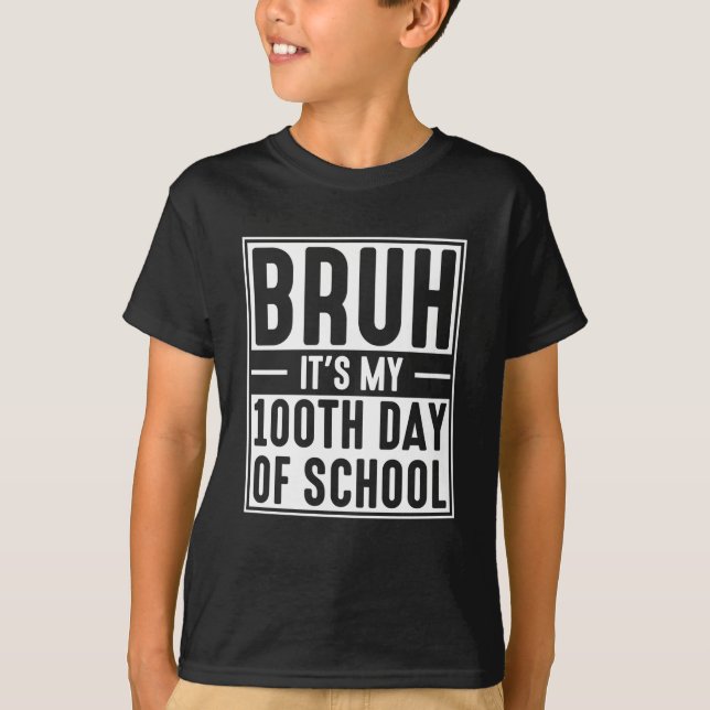 Camiseta Bruh It’s My 100th Day of School Funny Kids (Anverso)