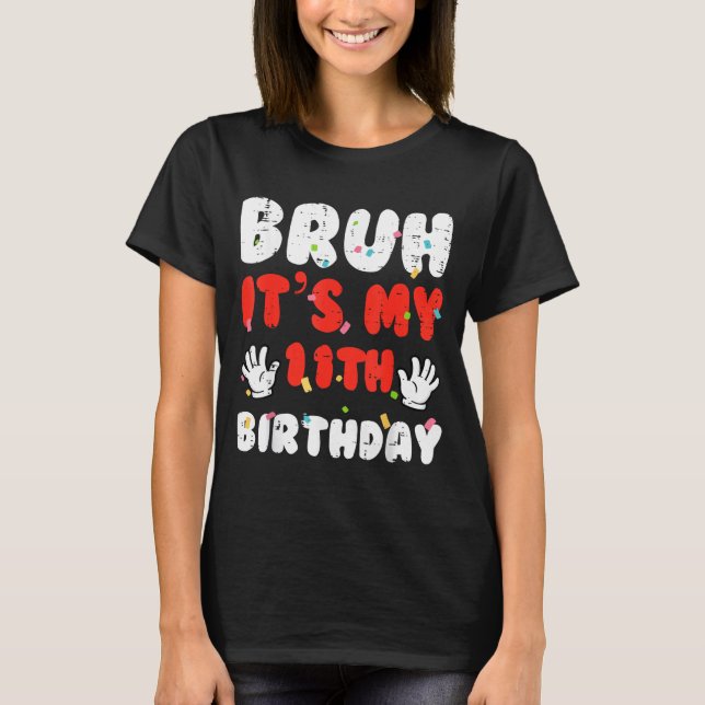 Camiseta Bruh Its My 11th Birthday Hands 11 Year Bday Girls (Anverso)