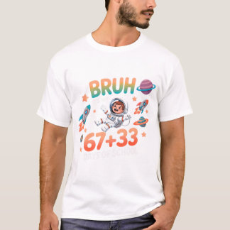 Camiseta Bruh It's My 67+33 Days Of School, 67 Days Bruh .