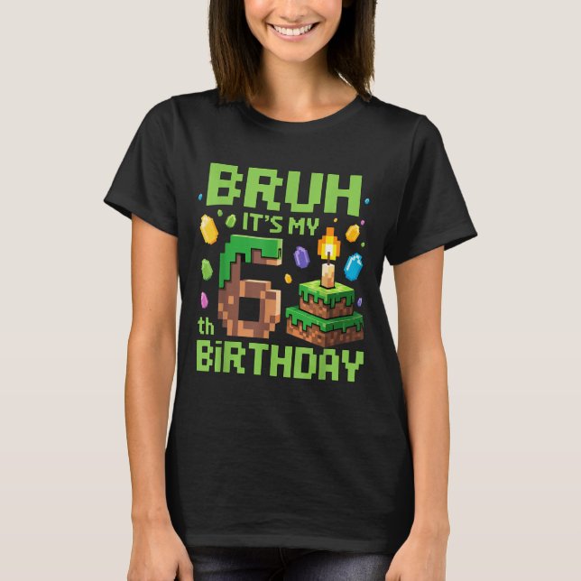 Camiseta Bruh It's My 6th Birthday Funny Birthday Boy Game  (Anverso)