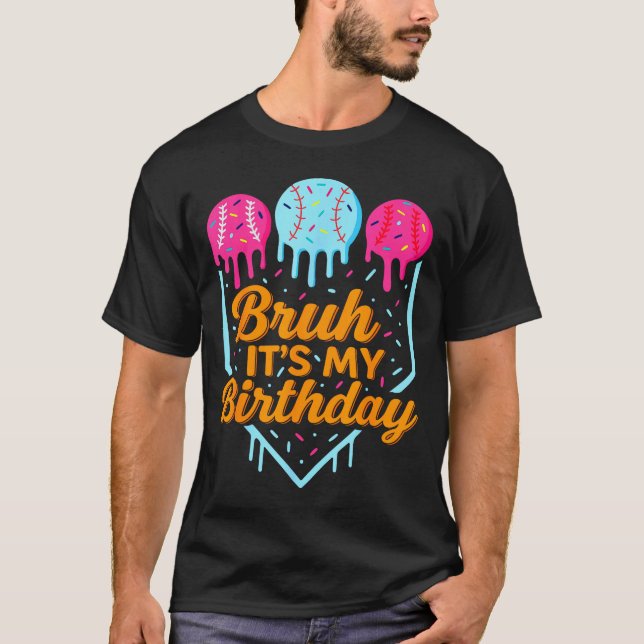 Camiseta Bruh It's My Birthday Funny Ice Cream Drip Basebal (Anverso)