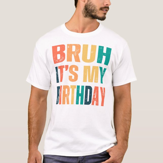 Camiseta Bruh it's my birthday  gift ideas 2024 (Anverso)