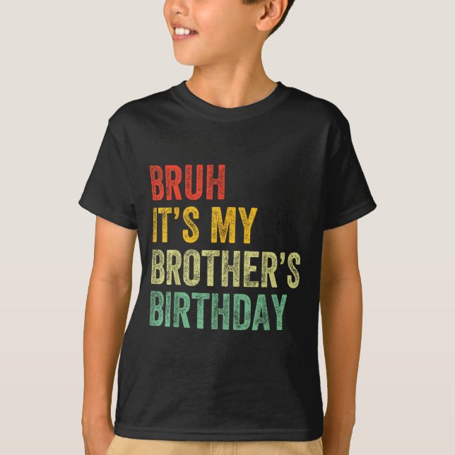 Camiseta Bruh It's My Brother's Birthday Funny Bday Sister  (Anverso)