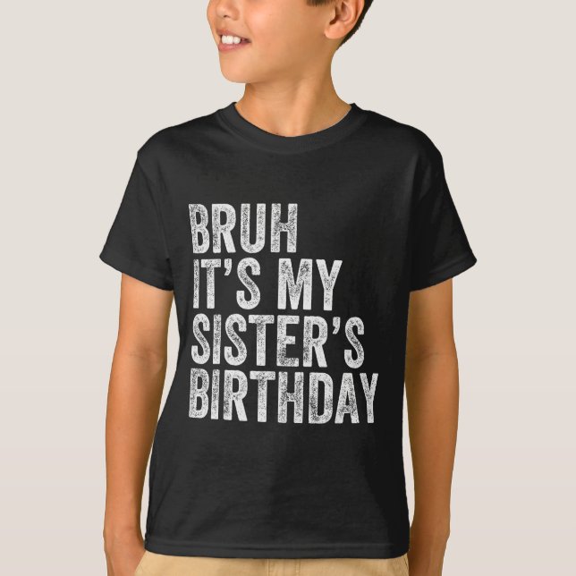 Camiseta Bruh It's My Sister's Birthday Funny Birthday Brot (Anverso)