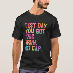 Camiseta Bruh Itu2019s Test Day que tienes este día de prue