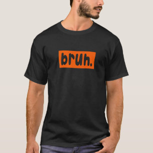 Camiseta Bruh Meme Diciendo Hermano Saludando A Los Muchach