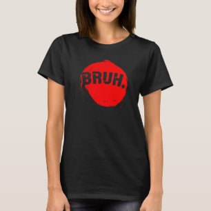 Camiseta Bruh Meme Divertido diciendo que el hermano saluda