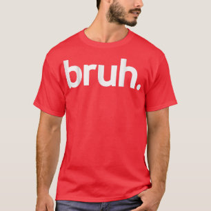 Camiseta Bruh Meme Divertido diciendo que el hermano saluda