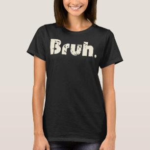 Camiseta Bruh Meme Divertido diciendo que el hermano saluda