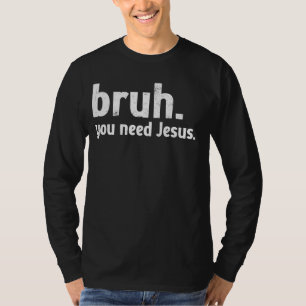 Camiseta Bruh Meme Gracioso Cristiano que necesitas a Jesús