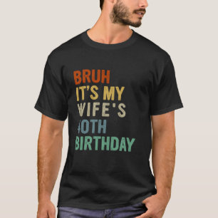 Camiseta Bruh, mi esposa cumple 40 años