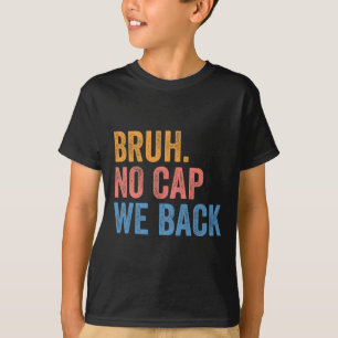 Camiseta Bruh No Cap Estamos de vuelta Gen Z Divertido De v