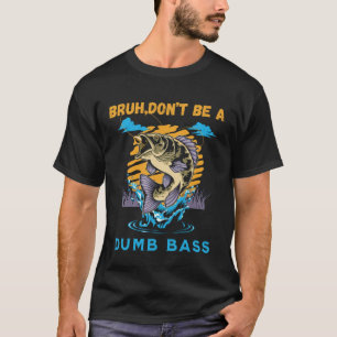 Camiseta Bruh no sea un tonto trasero gracioso de la basura