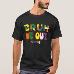 Camiseta Bruh Nos Vamos Maestros Feliz Último Día De Escuel