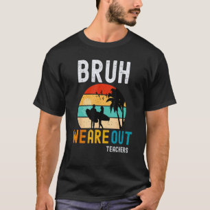 Camiseta Bruh Nos Vamos Profesores Verano Fin De La Escuela