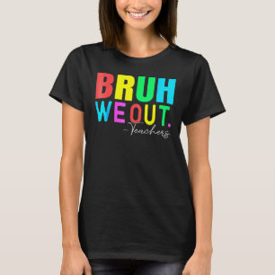 Camiseta Bruh Nos Vamos Profesores Verano Último Día De Esc