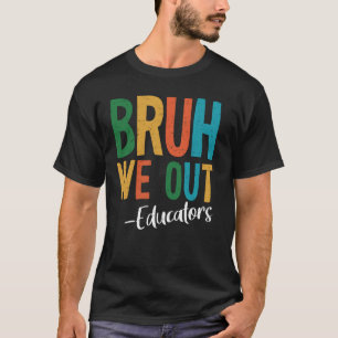 Camiseta Bruh Nosotros Fuera Educadores Último Día De Escue