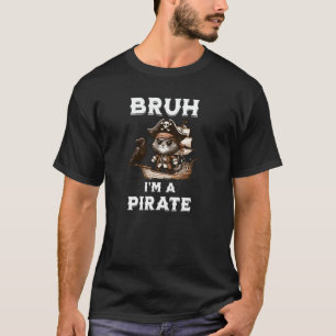 Camiseta Bruh Pirate Gen Z Humor Sarcasmo hermano fiesta ts