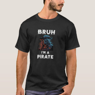 Camiseta Bruh Pirate Gen Z Humor Sarcasmo hermano fiesta ts