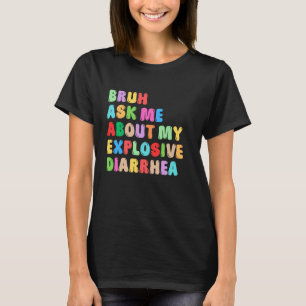 Camiseta Bruh Pregúntame sobre mi explosivo color de caca d