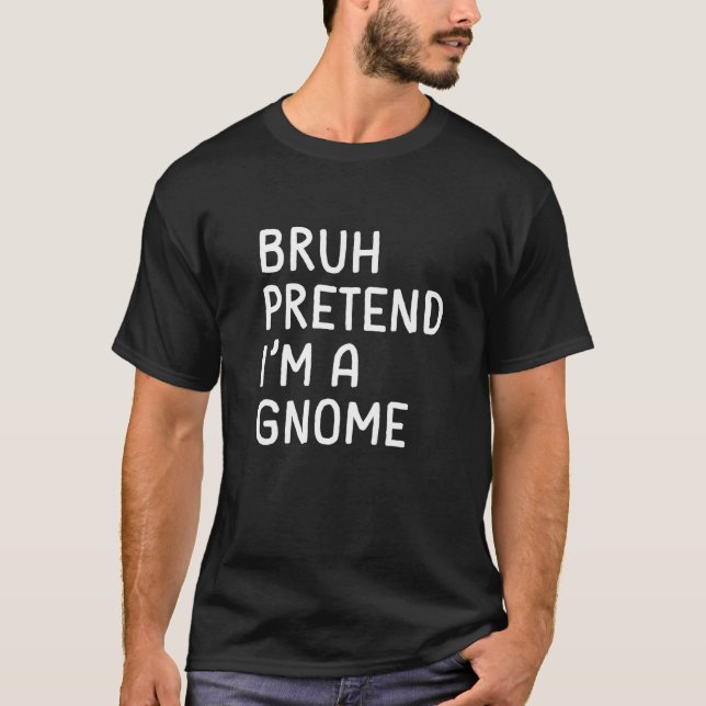 Camiseta Bruh Pretend I m a Gnome Funny Matching Halloween  (Anverso)